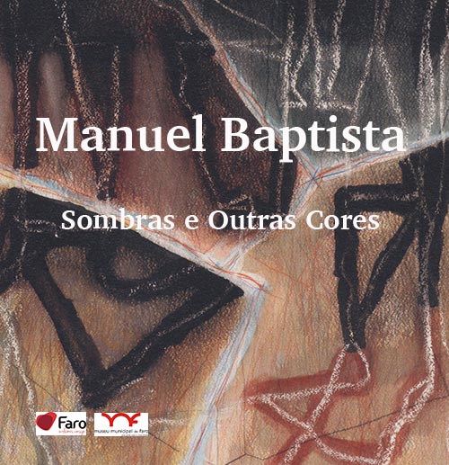 Manuel Baptista exposição em Faro. Sombras e Outras Cores